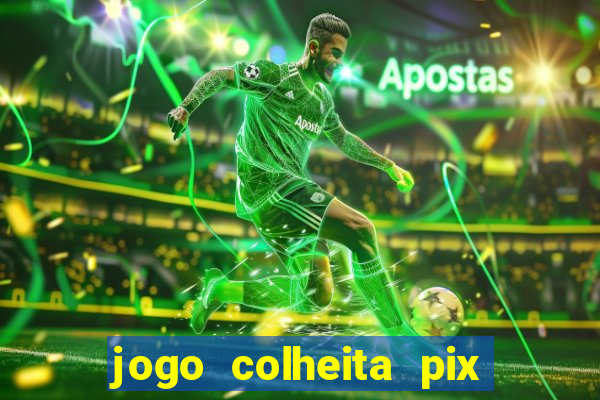 jogo colheita pix paga mesmo